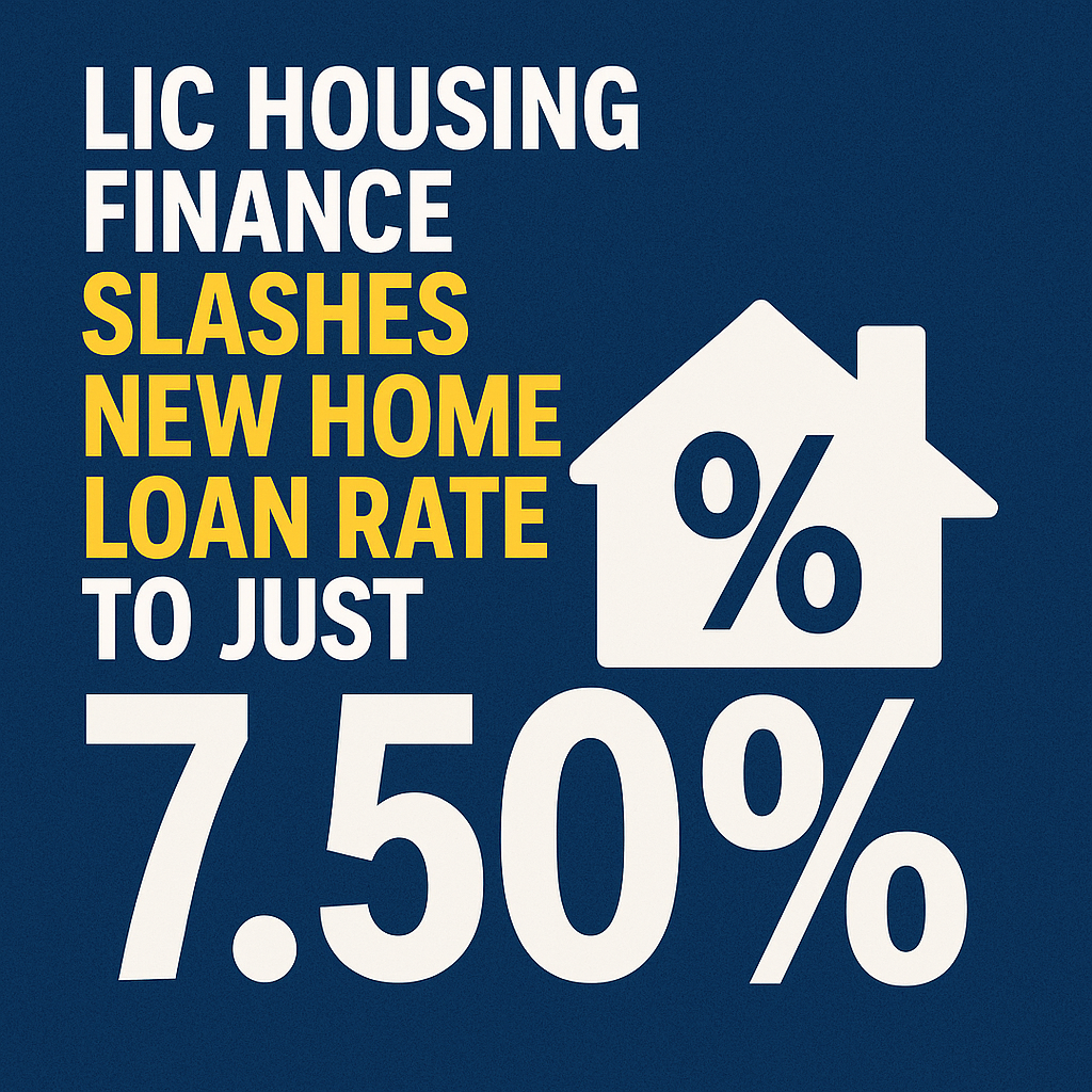 LIC Housing Finance Cuts New Home Loan Rates to Just 7.50% – Affordable Housing Gets a Major Boost